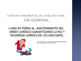  GIRA EN TORNO AL MANTENIMIENTO DEL
ORDEN JURÍDICO GARANTIZANDO LA PAZ Y
SEGURIDAD JURÍDICA DE LOS ASOCIADOS.
http://t2.g...