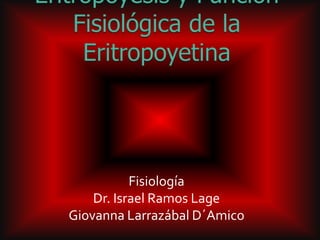 Fisiología
    Dr. Israel Ramos Lage
Giovanna Larrazábal D´Amico
 