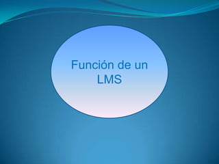 Función de un
    LMS
 