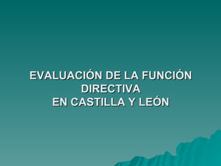 EVALUACIÓN DE LA FUNCIÓN DIRECTIVA EN CASTILLA Y LEÓN 