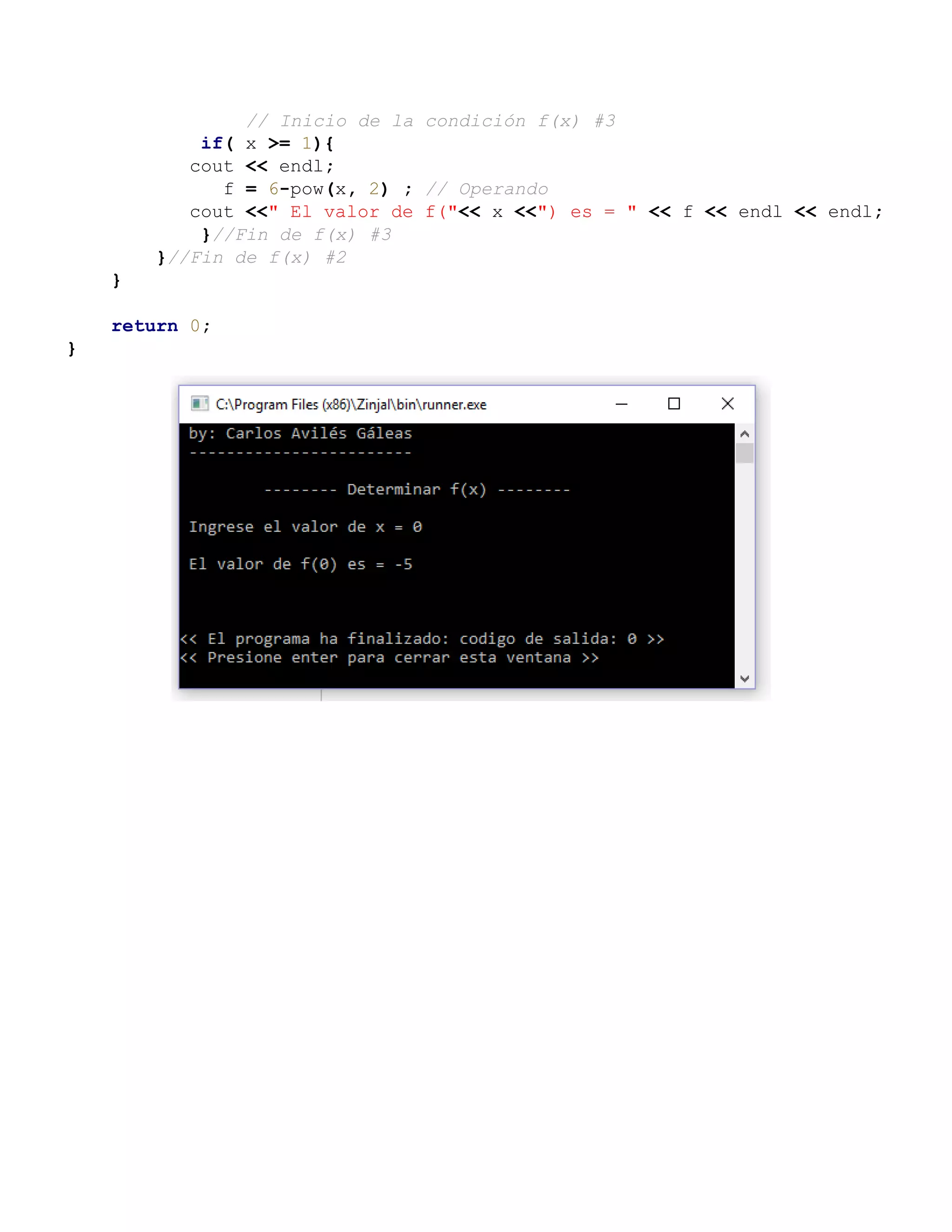 // Inicio de la condición f(x) #3
if( x >= 1){
cout << endl;
f = 6-pow(x, 2) ; // Operando
cout <<" El valor de f("<< x <<") es = " << f << endl << endl;
}//Fin de f(x) #3
}//Fin de f(x) #2
}
return 0;
}