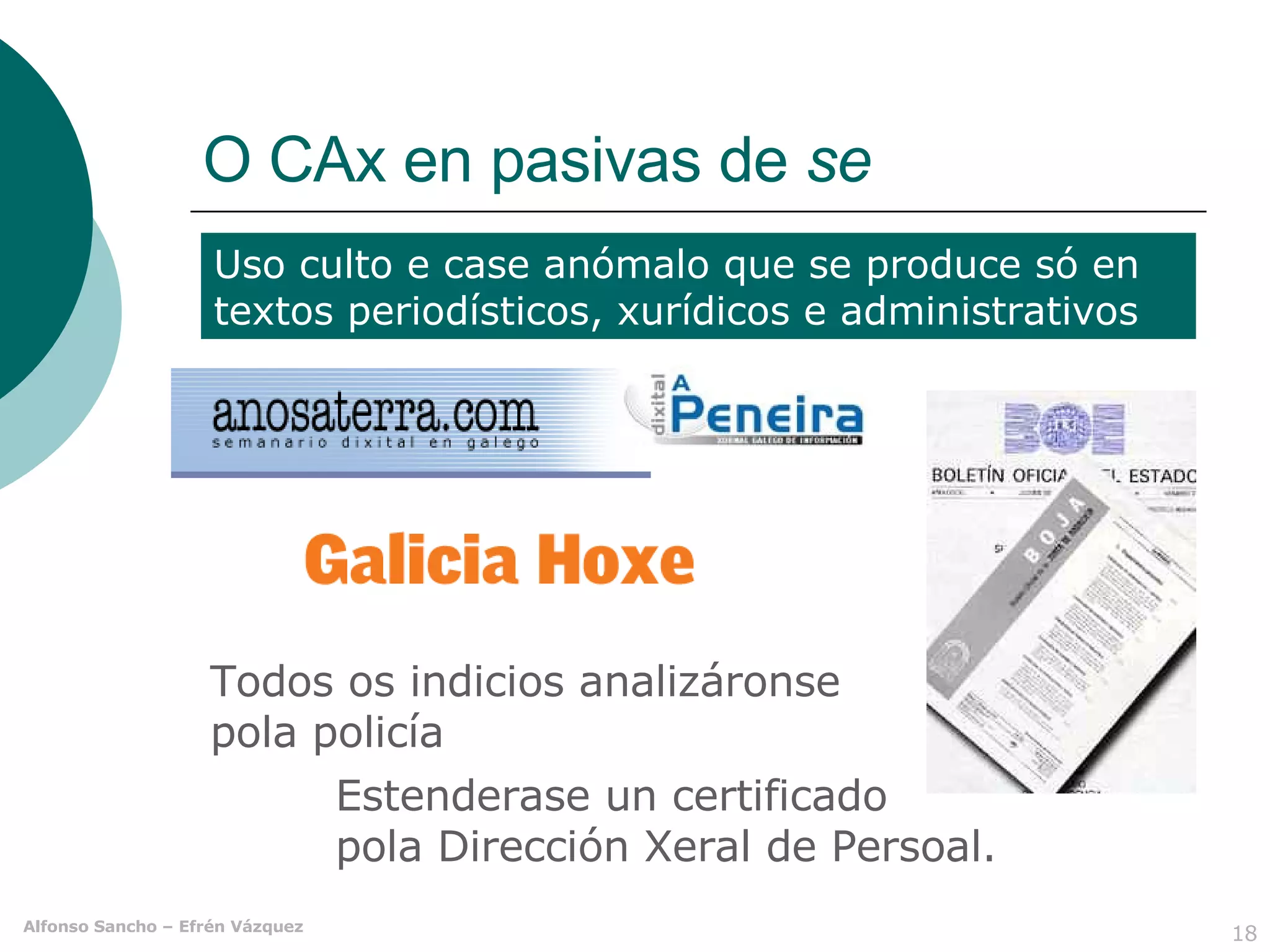 O CAx en pasivas de  se Estenderase un certificado pola Dirección Xeral de Persoal. Uso culto e case anómalo que se produce só en textos periodísticos, xurídicos e administrativos Todos os indicios analizáronse pola policía  