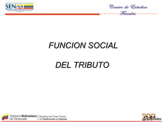 FUNCION SOCIAL  DEL TRIBUTO 