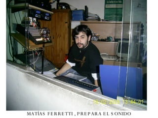MATÍAS FERRETTI , PREPARA EL SONIDO  