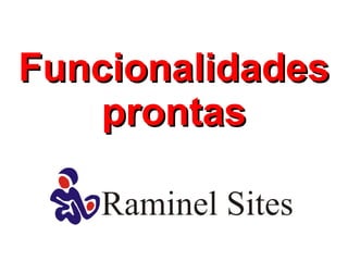 Funcionalidades
    prontas
 