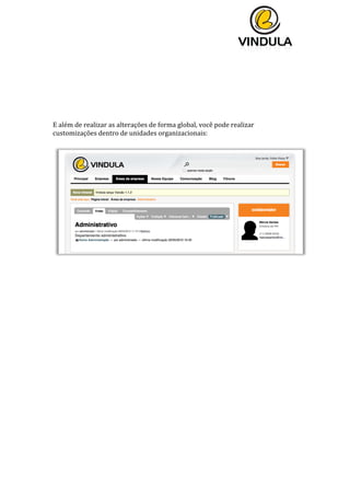 
	
  
	
  
	
  
	
  
	
  
	
  
	
  
	
  
	
  
	
  
	
  
E	
  além	
  de	
  realizar	
  as	
  alterações	
  de	
  forma	
  global,	
  você	
  pode	
  realizar	
  
customizações	
  dentro	
  de	
  unidades	
  organizacionais:	
  
	
  
	
  
	
   	
  
 
