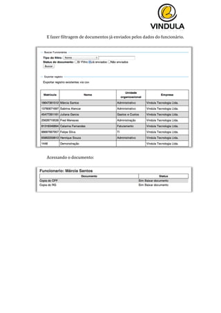  
	
  
	
  
	
  
E	
  fazer	
  filtragem	
  de	
  documentos	
  já	
  enviados	
  pelos	
  dados	
  do	
  funcionário.	
  
	
  
	
  
	
  
Acessando	
  o	
  documento:	
  
	
  
	
  
	
  
	
   	
  
 