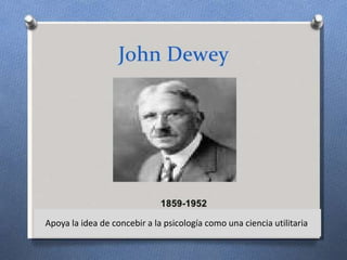 Apoya la idea de concebir a la psicología como una ciencia utilitaria.
 