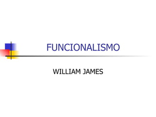 FUNCIONALISMO WILLIAM JAMES 