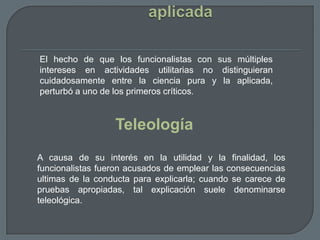 La investigación funcionalista se ocupó de los factores que influyen en la velocidad y el curso del aprendizaje, más que en la naturaleza básica del proceso.También se estudiaron los problemas de: La retención