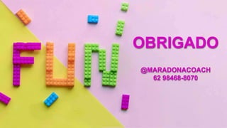 OBRIGADO
@MARADONACOACH
62 98468-8070
 
