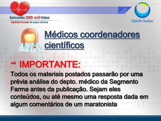 Médicos coordenadores científicosIMPORTANTE:Todos os materiais postados passarão por uma prévia análise do depto. médico da Segmento Farma antes da publicação. Sejam eles conteúdos, ou até mesmo uma resposta dada em algum comentários de um maratonista