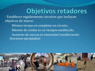 • Establecer regularmente circuitos que incluyan
objetivos de marca:
   – Mínimo tiempo en completar un circuito.
   – Máximo de rondas en un tiempos establecido.
   – Aumento de marcas en intensidad (estableciendo
   descansos apropiados)




               www.josevidal.com
 