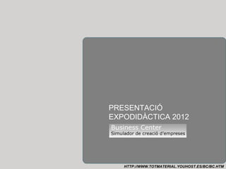 PRESENTACIÓ
EXPODIDÀCTICA 2012




   HTTP://WWW.TOTMATERIAL.YOUHOST.ES/BC/BC.HTM
 