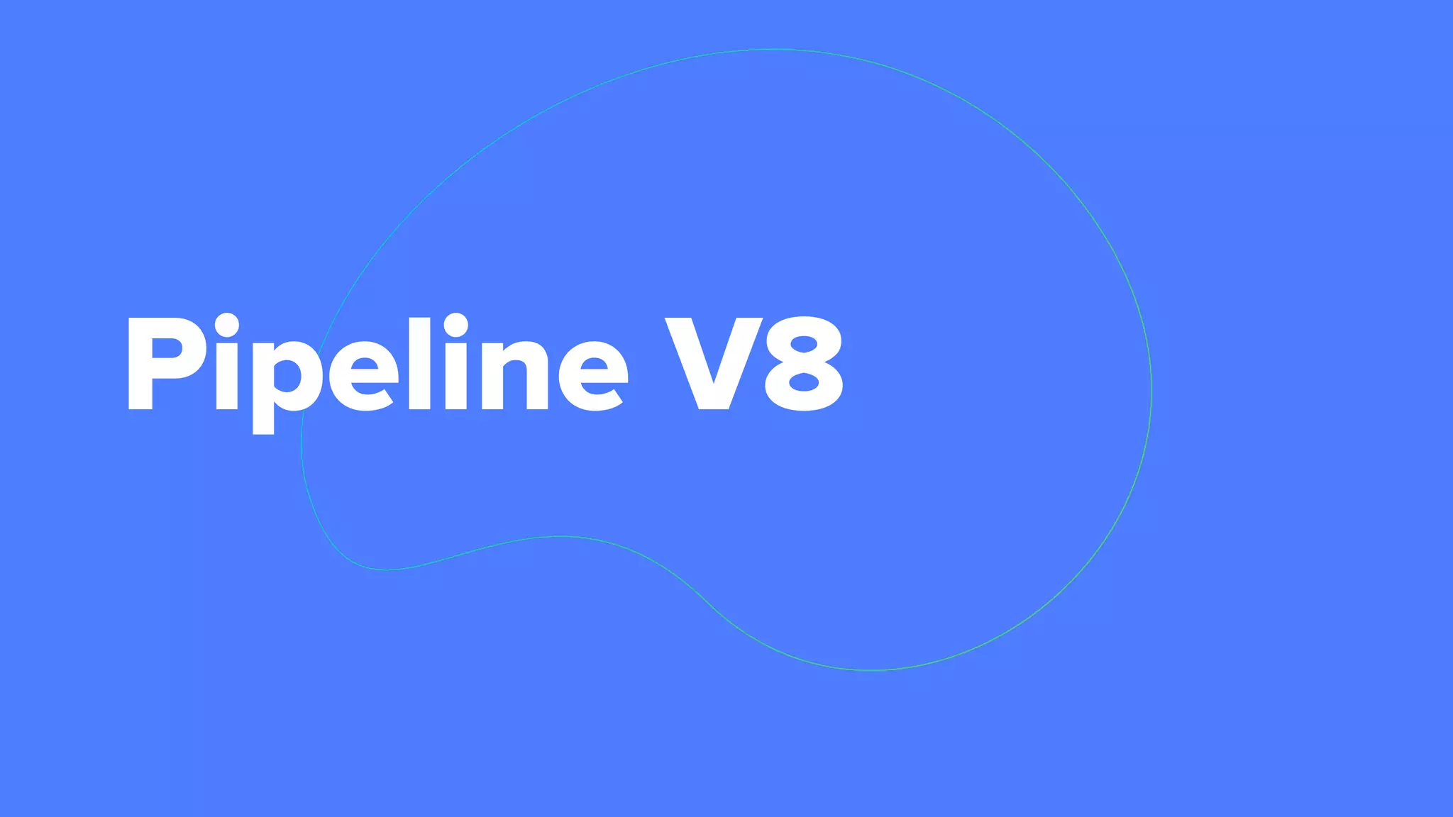 Pipeline V8
 