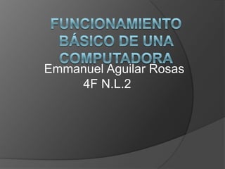 Emmanuel Aguilar Rosas
4F N.L.2
 