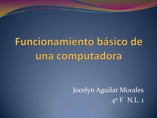 Jocelyn Aguilar Morales
4º F N.L. 1
 