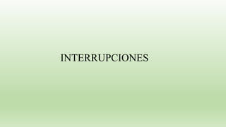 INTERRUPCIONES
 