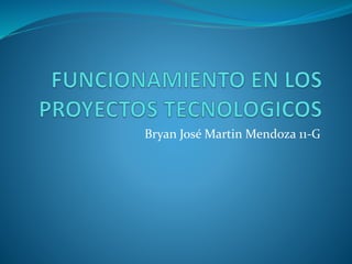 Bryan José Martin Mendoza 11-G
 