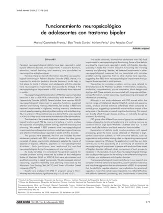 Salud Mental 2009;32:279-285 Funcionamiento neuropsicológico de adolescentes con trastorno bipolar




                                Funcionamiento neuropsicológico
                              de adolescentes con trastorno bipolar
                     Marisol Castañeda Franco,1 Elsa Tirado Durán,1 Miriam Feria,2 Lino Palacios Cruz2

                                                                                                                                          Artículo original




                                   SUMMARY                                              The results obtained, showed that adolescents with PBD had
                                                                                  impairments in neuropsychological functioning. Some of the deficits
     Persistent neuropsychological deficits have been reported in adult           are alike the impairments reported in adults with bipolar disorder,
     bipolar affective disorder, and impairments in executive functions,          specially in tasks that involve executive funcioning like working
     attention, verbal learning and memory, are postulated as                     memory and planning. Besides, we detected impairments in other
     neurocognitive endophenotypes.                                               neuropsychological measures that are associated with complex
            However, there is a lack of information about the neuropsycho-        problem solving capacities that no other studies have reported,
     logical functioning in Pediatric Bipolar Disorder (PBD). Hence, it is        suggesting that PBD show neuropsychological impairments that go
     important to study this pediatric disorder because it could help, in         beyond those reported in adult patients.
     first place, to clarify if children and adolescents with this disorder             Capacities for complex problem solving were related to
     have neurocognitive impairments and secondly to analyze if the               diminished scores for Wechsler´s subtests of information, vocabulary,
     neuropsychological impairments in PBD are alike to those reported            similarities, comprehension, picture completion, block designs and
     in adults.                                                                   digit symbol. These subtests are associated with language abilities,
            Neuropsychological characterization of PBD has been complicated       concept formation, verbal reasoning, visual reasoning and speed of
     because it has a 60%-90% comorbidity with Attention Deficit                  information processing.
     Hyperactivity Disorder (ADHD). Several studies have reported ADHD                  Although in our study adolecents with PBD scored within the
     neuropsychological impairment in executive functions, sustained              normal range on Intellectual Quotient (IQ) full, verbal and executive
     attention and working memory. Meanwhile, few studies in PBD have             scales, analysis showed statistical differences when compared to
     reported impairments in vigilance, working memory, interference              control group, suggesting a potentially more insidious impact of the
     control, speed processing, abstract problem solving and verbal learning.     early onset of the disorder on overall cognitive functioning. This impact
     Yet, it is unknown if these deficiencies are distinct to the ones reported   can directly affect through disease evolves, or indirectly disrupting
     in ADHD or if they are a more severe manifestation of the same deficits.     academic functioning.
            The objective of the present study was to assess the neuropsycho-           PBD group also differed from control group on variables that
     logical functioning of PBD by means of a battery of tests to analyze         measured executive functions like planning and working memory as
     the capacities of complex problem solving, abstract reasoning and            could be seen in Digit Span Wechsler´s subtests and TOL ´s total
     planning. We seeked if PBD presents other neuropsychological                 move, total rule violation and total execution time variables.
     impairments beyond executive functions, verbal learning and memory,                Explanation of deficits could involve problems with speed
     and attention that have been reported in adults with this disorder.          processing, given the lower scores obtained on Wechsler´s digit-
            Two groups were assessed, the first one included fourteen             symbol substitution subtest; or with executive deficits, such as
     adolescent patients with PBD in euthimic phase, the other group              organization and problem solving ruled out by working memory and
     consisted of eleven asyntomatic adolescents selected by means of             language reasoning. Whatever the explanation could be, our data
     absence of bipolar, affective, psychotic or neurodevelopmental               contributes to the possibility of a continuity of domains of
     disorders. Each participant was evaluated by certified                       neuropsychological impairment in people with early and later onset
     neuropsychologists during three sessions of one hour each.                   of bipolar disorder, although direct comparison of such groups is
            As study variables we considered the general capacity for             necessary in future studies. As such, these neuropsychological findings
     complex problem solving measured by subtest of the Intelligence              also could provide support for the validity of the differential diagnosis
     Scales of Wechsler (WAIS or WISC-R) that were administered and               in children and adolescents with bipolar disorder.
     qualified according to Lezak´s proposals. We also assessed abstract                The neuropsychological impairments found in our research are
     reasoning, cognitive flexibility and planning measured by the                consistent with the behavioral dyscontrol, poor frustration tolerance
     Wisconsin Card Sorting Test (WCST) and Tower of London Drexel                and impulsive aggression that are characteristic of PBD. It is proposed
     University (TOLDX).                                                          that the ability to regulate attention has implications for emotional
            Results were analized with SPSS 11 program using U Mann-              regulation, meanwhile verbal reasoning deficits may reflect difficulties
     Whitney test with statistic significance at p <0.05 and <0.01.               with effortful semantic processing, and impairments in executive

 1
     Unidad de Neuropsicología. Dirección de Servicios Clínicos. Instituto Nacional de Psiquiatría Ramón de la Fuente.
 2
     Clínica de Adolescencia. Dirección de Servicios Clínicos. Instituto Nacional de Psiquiatría Ramón de la Fuente.
 Correspondencia: Mtra. en Psicobiol. Marisol Castañeda Franco. Unidad de Neuropsicología. Dirección de Servicios Clínicos, Instituto Nacional de
 Psiquiatría Ramón de la Fuente. Calz. México-Xochimilco 101, San Lorenzo Huipulco, Tlalpan, 14370, México, DF. Tel: 5655-2811 (564). E-mail:
 castaneda@imp.edu.mx
 Recibido: 25 de noviembre de 2008. Aceptado: 23 de febrero de 2009.




                  Vol. 32, No. 4, julio-agosto 2009                                                                                                       279
 