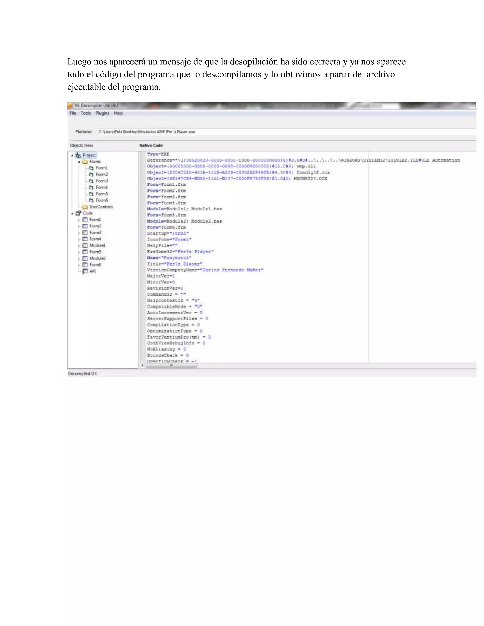 Luego nos aparecerá un mensaje de que la desopilación ha sido correcta y ya nos aparece
todo el código del programa que lo descompilamos y lo obtuvimos a partir del archivo
ejecutable del programa.
 