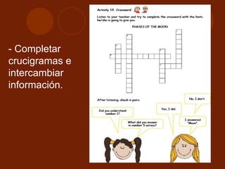 - Completar crucigramas e intercambiar información. 