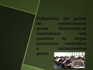 Proficiência em provas
de conhecimentos
gerais. Selecionam-se
merendeiras com
questões de língua
portuguesa, matemática
e conhecimentos
gerais.
 