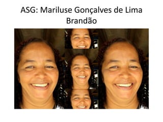 ASG: Mariluse Gonçalves de Lima
Brandão
 