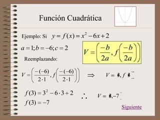 Función Cuadrática

Ejemplo: Si        y     f ( x)   x2 6x 2
a 1; b            6; c   2                 b     b
         ...