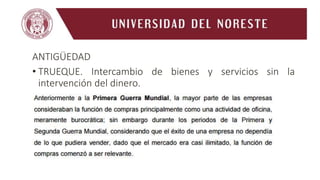 ANTIGÜEDAD
• TRUEQUE. Intercambio de bienes y servicios sin la
intervención del dinero.
 
