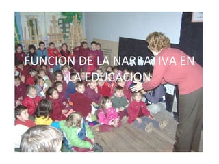 FUNCION DE LA NARRATIVA EN LA EDUCACION 