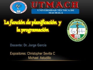 Docente: Dr. Jorge García
Expositores: Christopher Sevilla C
Michael Astudillo
 