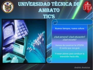 UNIVERSIDAD TÉCNICA DE
       AMBATO
         TIC's




                    Andrés Analuisa
 