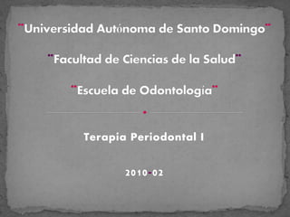 Terapia Periodontal I


       2010-02
 