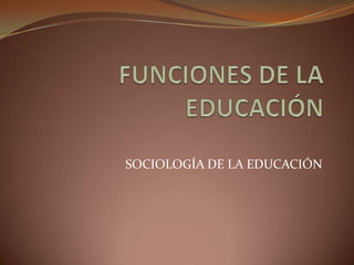 SOCIOLOGÍA DE LA EDUCACIÓN
 