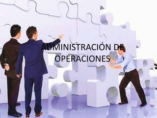 ADMINISTRACIÓN DE
  OPERACIONES
 