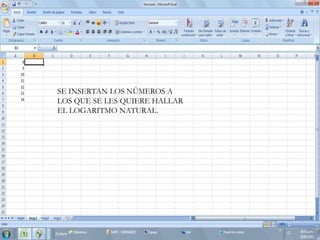 SE INSERTAN LOS NÚMEROS A
LOS QUE SE LES QUIERE HALLAR
EL LOGARITMO NATURAL.
 