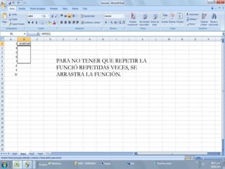 PARA NO TENER QUE REPETIR LA
FUNCIÓ REPETIDAS VECES, SE
ARRASTRA LA FUNCIÓN.
 