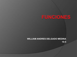 WILLIAM ANDRES DELGADO MEDINA
10-5
 