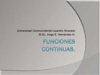 Universidad Centroccidental Lisandro Alvarado M.Sc. Jorge E. Hernández H. 