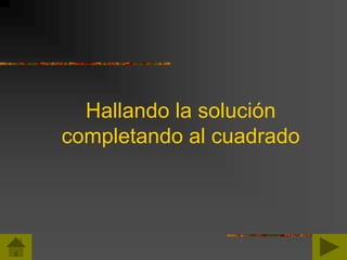 Hallando la solución
completando al cuadrado
 