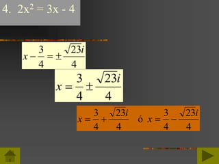 4. 2x2 = 3x - 4
x
i
  
3
4
23
4
x
i
 
3
4
23
4
x
i
x
i
   
3
4
23
4
3
4
23
4
ó
 