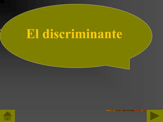 El discriminante
 