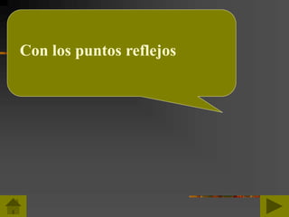 Con los puntos reflejos
 