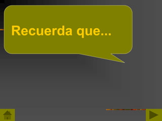 Recuerda que...
 
