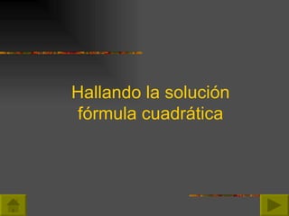 Hallando la solución fórmula cuadrática 