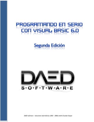 Programando en serio con Visual Basic (Curso de programación avanzada) Segunda Edición
DAED Software – Soluciones Informáticas (2003 – 2008) Andrés Escobar Duque
 