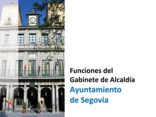 Funciones del  Gabinete de Alcaldía  Ayuntamiento  de Segovia 
