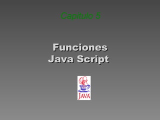 Funciones Java Script  Capitulo  5 