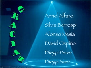 Annel Alfaro Silvia Berrospi Alonso Mesia David Ospino Diego Perez Diego Saez Gracias 